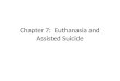 Chapter 7: Euthanasia and Assisted Suicide. The “good death” Euthanasia means ‘the good death’ and “to euthanize” means to bring about a person’s death