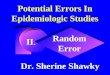 II. Potential Errors In Epidemiologic Studies Random Error Dr. Sherine Shawky