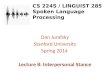 CS 224S / LINGUIST 285 Spoken Language Processing Dan Jurafsky Stanford University Spring 2014 Lecture 8: Interpersonal Stance