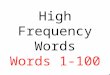 High Frequency Words Words 1-100 the of and a