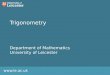 Www.le.ac.uk Trigonometry Department of Mathematics University of Leicester
