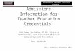 CSSC – Credential Information 10-11 Credential Student Service Center Admissions Information for Teacher Education Credentials (includes Including BCLAD,