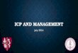 ICP AND MANAGEMENT July 2014. OUTLINE Intracranial contents Intracranial contents Monroe-Kellie Doctrine Monroe-Kellie Doctrine ICP monitors and waveforms