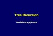 Tree Recursion Traditional Approach. Tree Recursion Consider the Fibonacci Number Sequence: Time: 0 1 2 3 4 5 6 7 8 0, 1, 1, 2, 3, 5, 8, 13, 21,