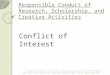 Responsible Conduct of Research, Scholarship, and Creative Activities Conflict of Interest Responsible Conduct of Research, Scholarship, and Creative Activities