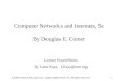 © 2009 Pearson Education Inc., Upper Saddle River, NJ. All rights reserved.1 Computer Networks and Internets, 5e By Douglas E. Comer Lecture PowerPoints