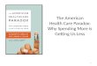 The American Health Care Paradox: Why Spending More is Getting Us Less 1