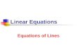 Linear Equations Equations of Lines. 7/2/2013 Linear Equations 2 Lines and Equations Point-Slope Form Given line L and point (x 1, y 1 ) on L Let (x,