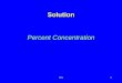 ICS1 Solution Percent Concentration ICS2 Percent Concentration Describes the amount of solute dissolved in 100 parts of solution amount of solute 100