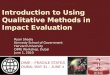 Introduction to Using Qualitative Methods in Impact Evaluation Ryan Sheely Kennedy School of Government Harvard University DIME Workshop, Dubai June 1,