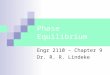 Phase Equilibrium Engr 2110 â€“ Chapter 9 Dr. R. R. Lindeke