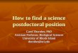 How to find a science postdoctoral position Carol Thornber, PhD Assistant Professor, Biological Sciences University of Rhode Island thornber@uri.edu