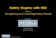 Safety Begins with ME! Module 1: Recognizing (and Controlling) Safety Hazards Created by with funding from Oregon OSHA Safety Begins with ME!