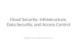 Cloud Security: Infrastructure, Data Security, and Access Control Adapted from slides by Keke Chen