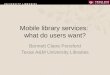 Mobile library services: what do users want? Bennett Claire Ponsford Texas A&M University Libraries
