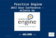 © British Telecommunications plc Practice Engine 2013 User Conference – Atlanta GA -- WELCOME --