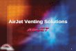 1 AirJet Venting Solutions. 2 Corporate History  AirJet ™ (under a former company name) has been producing vent and chimney systems since 1952.  In