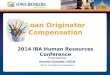 Presented by: Ronette Schlatter, CRCM Senior Compliance Coordinator Loan Originator Compensation 2014 IBA Human Resources Conference
