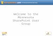 Welcome to the Minnesota SharePoint User Group. Agenda Quick Intro Announcements and News Document Management Content Types Records Management Q&A