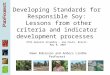 Developing Standards for Responsible Soy: Lessons from other criteria and indicator development processes RTRS General Assembly, Sao Paulo, Brazil. May