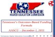 1 Tennessee Higher Education Commission Tennessee’s Outcomes-Based Funding Formula AASCU – December 1, 2011
