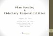 Plan Funding & Fiduciary Responsibilities January 14, 2014 Stuart Hack, JD, CLU Sunlin Consulting LLP shack@sunlin.biz 949-770-7322 1