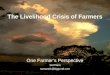 One Farmer’s Perspective Sid Plant samarai1@bigpond.com The Livelihood Crisis of Farmers