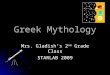 Greek Mythology Mrs. Gladish’s 2 nd Grade Class STARLAB 2009