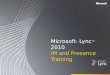 Microsoft ® Lync ™ 2010 IM and Presence Training