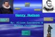 Henry Hudson By: Alison Cassarino & Melina Christodaro Deatheath Personal Personal Background Dates of routes Sponsor and Motives Impact Sponsor