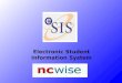 Electronic Student Information System. NC WISE Attendance Module High Schools complete attendance for each class. Middle Schools complete attendance daily