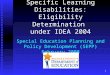 1 Specific Learning Disabilities: Eligibility Determination under IDEA 2004 Special Education Planning and Policy Development (SEPP) February 2008