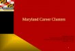 Maryland Career Clusters Katharine M. Oliver Maryland State Department of Education Division of Career Technology and Adult Learning September 23, 2011