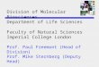 Division of Molecular Biosciences Department of Life Sciences Faculty of Natural Sciences Imperial College London Prof. Paul Freemont (Head of Division)