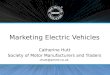 Marketing Electric Vehicles Catherine Hutt Society of Motor Manufacturers and Traders chutt@smmt.co.uk
