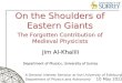 On the Shoulders of Eastern Giants The Forgotten Contribution of Medieval Physicists On the Shoulders of Eastern Giants The Forgotten Contribution of Medieval