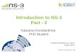 Introduction to NS-3 Part - 2 Katsaros Konstantinos PhD Student PGSDP Workshop on NS-3 2 April 2012