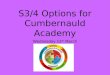 S3/4 Options for Cumbernauld Academy Wednesday 12 th March