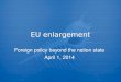 EU enlargement Foreign policy beyond the nation state April 1, 2014 Foreign policy beyond the nation state April 1, 2014
