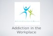 Addiction in the Workplace. Disclaimer During this presentation different aspects of drug addiction and/or alcoholism will be discussed. Both legal and