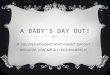 A BABY’S DAY OUT! IF YOU EVER WONDERD WHAT A BABY’S DAY OUT WOULD BE, HERE ARE ALL YOUR ANSWERS !!!