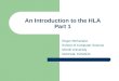 An Introduction to the HLA Part 1 Roger McFarlane School of Computer Science McGill University Montreal, CANADA