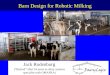 Barn Design for Robotic Milking Jack Rodenburg (“Retired” after 34 years as dairy systems specialist with OMAFRA)