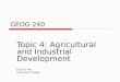 GEOG 240 Topic 4: Agricultural and Industrial Development Francis Yee Camosun College