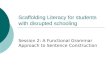 Scaffolding Literacy for students with disrupted schooling Session 2: A Functional Grammar Approach to Sentence Construction