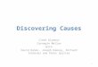 Discovering Causes Clark Glymour Carnegie Mellon With David Danks, Joseph Ramsey, Richard Scheines and Peter Spirtes 1