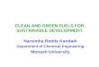 CLEAN AND GREEN FUELS FOR SUSTAINABLE DEVELOPMENT Narsimha Reddy Kandadi Department of Chemical Engineering Monash University