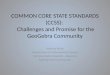 COMMON CORE STATE STANDARDS (CCSS): Challenges and Promise for the GeoGebra Community Maurice Burke Department of Mathematical Sciences Montana State University