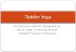 A Classroom Activity Designed by: Alicia Crowl & Amy Bullerman Student Physical Therapists Toddler Yoga