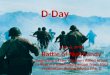 D-Day June 6, 1944 Battle of Normandy Beginning of the Western Allied effort to liberate mainland Europe from Nazi occupation during World War II
